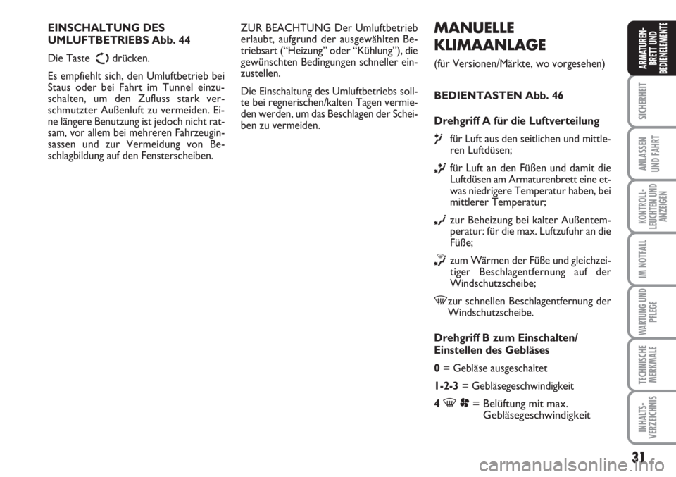FIAT SCUDO 2011 Betriebsanleitung (in German) 31
SICHERHEIT
ANLASSEN
UND FAHRT
KONTROLL-
LEUCHTEN UND
ANZEIGEN
IM NOTFALL
WARTUNG UND
PFLEGE
TECHNISCHE
MERKMALE
INHALTS-
VERZEICHNIS
ARMATUREN-
BRETT UND
BEDIENELEMENTE
MANUELLE
KLIMAANLAGE
(für V FIAT SCUDO 2011 Betriebsanleitung (in German) 31
SICHERHEIT
ANLASSEN
UND FAHRT
KONTROLL-
LEUCHTEN UND
ANZEIGEN
IM NOTFALL
WARTUNG UND
PFLEGE
TECHNISCHE
MERKMALE
INHALTS-
VERZEICHNIS
ARMATUREN-
BRETT UND
BEDIENELEMENTE
MANUELLE
KLIMAANLAGE
(für V