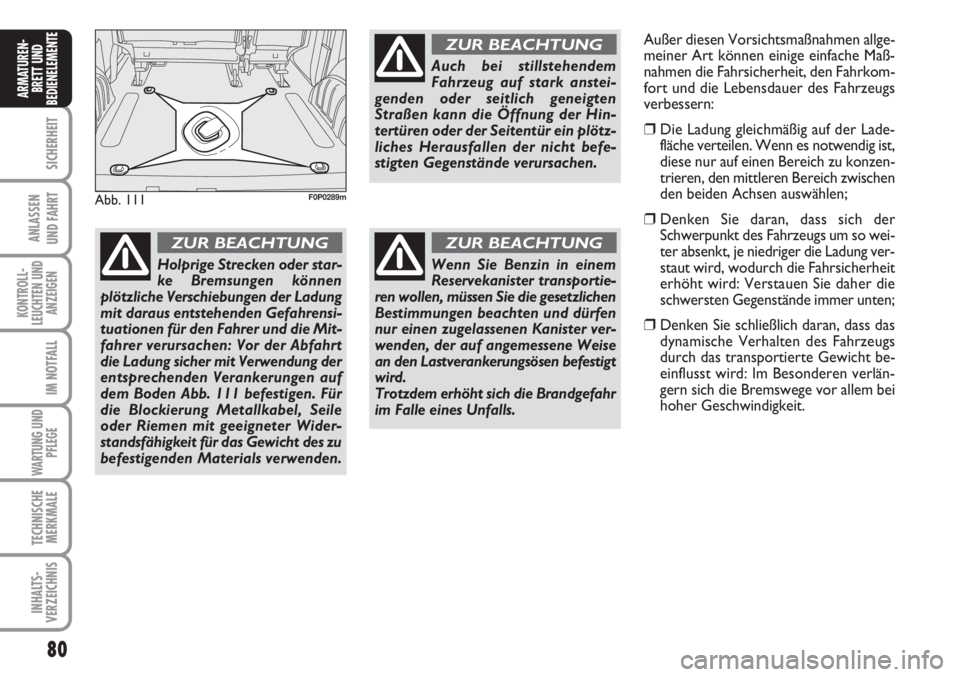 FIAT SCUDO 2011 Betriebsanleitung (in German) 80
SICHERHEIT
ANLASSEN
UND FAHRT
KONTROLL-
LEUCHTEN UND
ANZEIGEN
IM NOTFALL
WARTUNG UND
PFLEGE
TECHNISCHE
MERKMALE
INHALTS-
VERZEICHNIS
ARMATUREN-
BRETT UND
BEDIENELEMENT
E
Abb. 111F0P0289m
Holprige S FIAT SCUDO 2011 Betriebsanleitung (in German) 80
SICHERHEIT
ANLASSEN
UND FAHRT
KONTROLL-
LEUCHTEN UND
ANZEIGEN
IM NOTFALL
WARTUNG UND
PFLEGE
TECHNISCHE
MERKMALE
INHALTS-
VERZEICHNIS
ARMATUREN-
BRETT UND
BEDIENELEMENT
E
Abb. 111F0P0289m
Holprige S