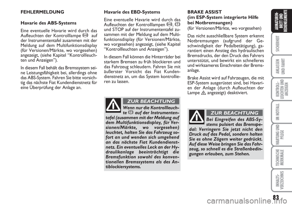 FIAT SCUDO 2011 Betriebsanleitung (in German) 83
SICHERHEIT
ANLASSEN
UND FAHRT
KONTROLL-
LEUCHTEN UND
ANZEIGEN
IM NOTFALL
WARTUNG UND
PFLEGE
TECHNISCHE
MERKMALE
INHALTS-
VERZEICHNIS
ARMATUREN-
BRETT UND
BEDIENELEMENTE
83
FEHLERMELDUNG
Havarie des FIAT SCUDO 2011 Betriebsanleitung (in German) 83
SICHERHEIT
ANLASSEN
UND FAHRT
KONTROLL-
LEUCHTEN UND
ANZEIGEN
IM NOTFALL
WARTUNG UND
PFLEGE
TECHNISCHE
MERKMALE
INHALTS-
VERZEICHNIS
ARMATUREN-
BRETT UND
BEDIENELEMENTE
83
FEHLERMELDUNG
Havarie des