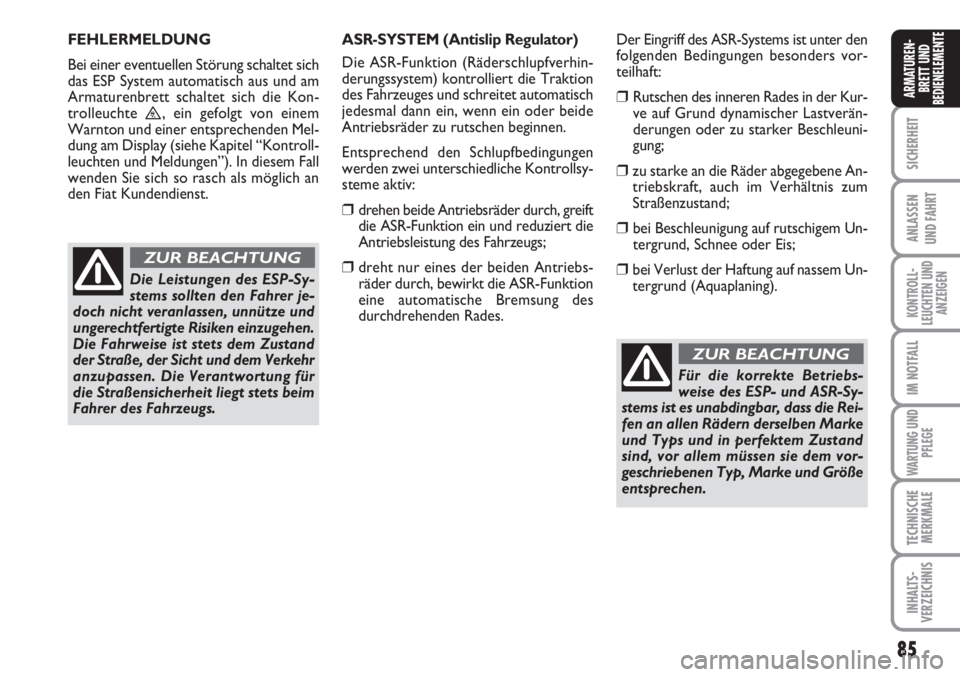FIAT SCUDO 2011 Betriebsanleitung (in German) 85
SICHERHEIT
ANLASSEN
UND FAHRT
KONTROLL-
LEUCHTEN UND
ANZEIGEN
IM NOTFALL
WARTUNG UND
PFLEGE
TECHNISCHE
MERKMALE
INHALTS-
VERZEICHNIS
ARMATUREN-
BRETT UND
BEDIENELEMENTE
Für die korrekte Betriebs-
FIAT SCUDO 2011 Betriebsanleitung (in German) 85
SICHERHEIT
ANLASSEN
UND FAHRT
KONTROLL-
LEUCHTEN UND
ANZEIGEN
IM NOTFALL
WARTUNG UND
PFLEGE
TECHNISCHE
MERKMALE
INHALTS-
VERZEICHNIS
ARMATUREN-
BRETT UND
BEDIENELEMENTE
Für die korrekte Betriebs-