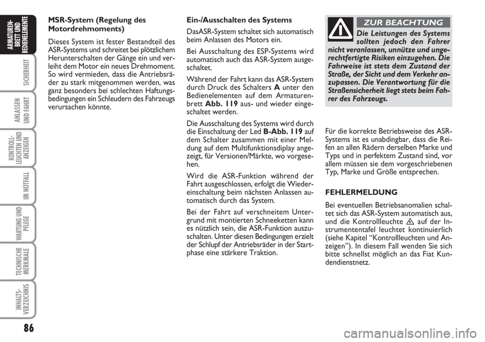 FIAT SCUDO 2011 Betriebsanleitung (in German) 86
SICHERHEIT
ANLASSEN
UND FAHRT
KONTROLL-
LEUCHTEN UND
ANZEIGEN
IM NOTFALL
WARTUNG UND
PFLEGE
TECHNISCHE
MERKMALE
INHALTS-
VERZEICHNIS
ARMATUREN-
BRETT UND
BEDIENELEMENT
EMSR-System (Regelung des
Mo FIAT SCUDO 2011 Betriebsanleitung (in German) 86
SICHERHEIT
ANLASSEN
UND FAHRT
KONTROLL-
LEUCHTEN UND
ANZEIGEN
IM NOTFALL
WARTUNG UND
PFLEGE
TECHNISCHE
MERKMALE
INHALTS-
VERZEICHNIS
ARMATUREN-
BRETT UND
BEDIENELEMENT
EMSR-System (Regelung des
Mo