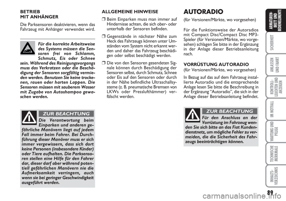 FIAT SCUDO 2011 Betriebsanleitung (in German) 89
SICHERHEIT
ANLASSEN
UND FAHRT
KONTROLL-
LEUCHTEN UND
ANZEIGEN
IM NOTFALL
WARTUNG UND
PFLEGE
TECHNISCHE
MERKMALE
INHALTS-
VERZEICHNIS
ARMATUREN-
BRETT UND
BEDIENELEMENTE
ALLGEMEINE HINWEISE
❒ Beim FIAT SCUDO 2011 Betriebsanleitung (in German) 89
SICHERHEIT
ANLASSEN
UND FAHRT
KONTROLL-
LEUCHTEN UND
ANZEIGEN
IM NOTFALL
WARTUNG UND
PFLEGE
TECHNISCHE
MERKMALE
INHALTS-
VERZEICHNIS
ARMATUREN-
BRETT UND
BEDIENELEMENTE
ALLGEMEINE HINWEISE
❒ Beim