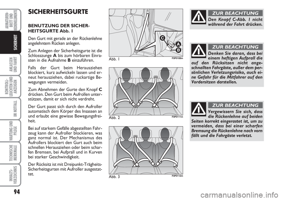 FIAT SCUDO 2011 Betriebsanleitung (in German) 94
ANLASSEN
UND FAHRT
KONTROLL-
LEUCHTEN UND
ANZEIGEN
IM NOTFALL
WARTUNG UND
PFLEGE
TECHNISCHE
MERKMALE
INHALTS-
VERZEICHNIS
ARMATUREN-
BRETT UND
BEDIENELEMENTE
SICHERHEIT
SICHERHEITSGURTE
BENUTZUNG D FIAT SCUDO 2011 Betriebsanleitung (in German) 94
ANLASSEN
UND FAHRT
KONTROLL-
LEUCHTEN UND
ANZEIGEN
IM NOTFALL
WARTUNG UND
PFLEGE
TECHNISCHE
MERKMALE
INHALTS-
VERZEICHNIS
ARMATUREN-
BRETT UND
BEDIENELEMENTE
SICHERHEIT
SICHERHEITSGURTE
BENUTZUNG D