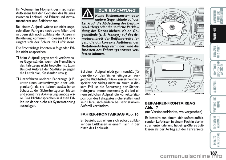 FIAT SCUDO 2012 Betriebsanleitung (in German) 107
ANLASSEN
UND FAHRT
KONTROLL-
LEUCHTEN UND
ANZEIGEN
IM NOTFALL
WARTUNG UND
PFLEGE
TECHNISCHE
MERKMALE
INHALTS-
VERZEICHNIS
ARMATUREN-
BRETT UND
BEDIENELEMENTE
SICHERHEIT
BEIFAHRER-FRONTAIRBAG
Abb. FIAT SCUDO 2012 Betriebsanleitung (in German) 107
ANLASSEN
UND FAHRT
KONTROLL-
LEUCHTEN UND
ANZEIGEN
IM NOTFALL
WARTUNG UND
PFLEGE
TECHNISCHE
MERKMALE
INHALTS-
VERZEICHNIS
ARMATUREN-
BRETT UND
BEDIENELEMENTE
SICHERHEIT
BEIFAHRER-FRONTAIRBAG
Abb.