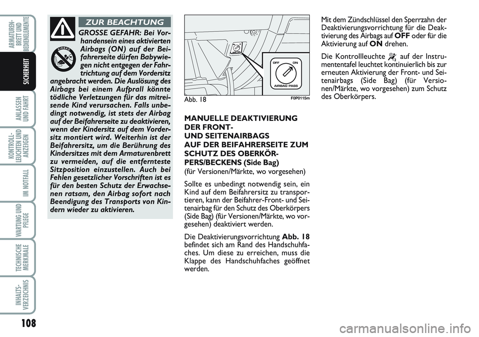 FIAT SCUDO 2012 Betriebsanleitung (in German) 108
ANLASSEN
UND FAHRT
KONTROLL-
LEUCHTEN UND
ANZEIGEN
IM NOTFALL
WARTUNG UND
PFLEGE
TECHNISCHE
MERKMALE
INHALTS-
VERZEICHNIS
ARMATUREN-
BRETT UND
BEDIENELEMENTE
SICHERHEIT
MANUELLE DEAKTIVIERUNG
DER FIAT SCUDO 2012 Betriebsanleitung (in German) 108
ANLASSEN
UND FAHRT
KONTROLL-
LEUCHTEN UND
ANZEIGEN
IM NOTFALL
WARTUNG UND
PFLEGE
TECHNISCHE
MERKMALE
INHALTS-
VERZEICHNIS
ARMATUREN-
BRETT UND
BEDIENELEMENTE
SICHERHEIT
MANUELLE DEAKTIVIERUNG
DER