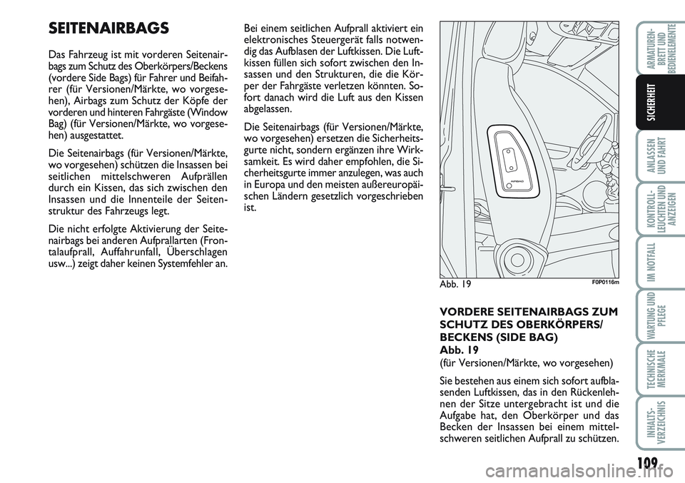 FIAT SCUDO 2012 Betriebsanleitung (in German) 109
ANLASSEN
UND FAHRT
KONTROLL-
LEUCHTEN UND
ANZEIGEN
IM NOTFALL
WARTUNG UND
PFLEGE
TECHNISCHE
MERKMALE
INHALTS-
VERZEICHNIS
ARMATUREN-
BRETT UND
BEDIENELEMENTE
SICHERHEIT
SEITENAIRBAGS
Das Fahrzeug FIAT SCUDO 2012 Betriebsanleitung (in German) 109
ANLASSEN
UND FAHRT
KONTROLL-
LEUCHTEN UND
ANZEIGEN
IM NOTFALL
WARTUNG UND
PFLEGE
TECHNISCHE
MERKMALE
INHALTS-
VERZEICHNIS
ARMATUREN-
BRETT UND
BEDIENELEMENTE
SICHERHEIT
SEITENAIRBAGS
Das Fahrzeug