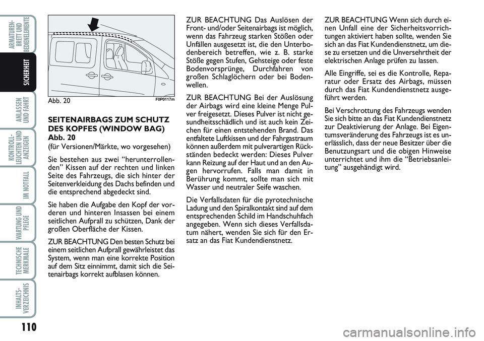 FIAT SCUDO 2012 Betriebsanleitung (in German) 110
ANLASSEN
UND FAHRT
KONTROLL-
LEUCHTEN UND
ANZEIGEN
IM NOTFALL
WARTUNG UND
PFLEGE
TECHNISCHE
MERKMALE
INHALTS-
VERZEICHNIS
ARMATUREN-
BRETT UND
BEDIENELEMENTE
SICHERHEIT
SEITENAIRBAGS ZUM SCHUTZ
DE FIAT SCUDO 2012 Betriebsanleitung (in German) 110
ANLASSEN
UND FAHRT
KONTROLL-
LEUCHTEN UND
ANZEIGEN
IM NOTFALL
WARTUNG UND
PFLEGE
TECHNISCHE
MERKMALE
INHALTS-
VERZEICHNIS
ARMATUREN-
BRETT UND
BEDIENELEMENTE
SICHERHEIT
SEITENAIRBAGS ZUM SCHUTZ
DE