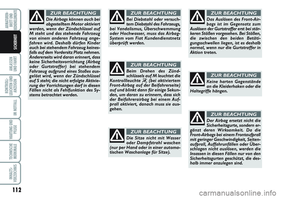 FIAT SCUDO 2012 Betriebsanleitung (in German) 112
ANLASSEN
UND FAHRT
KONTROLL-
LEUCHTEN UND
ANZEIGEN
IM NOTFALL
WARTUNG UND
PFLEGE
TECHNISCHE
MERKMALE
INHALTS-
VERZEICHNIS
ARMATUREN-
BRETT UND
BEDIENELEMENTE
SICHERHEIT
Die Airbags können auch be FIAT SCUDO 2012 Betriebsanleitung (in German) 112
ANLASSEN
UND FAHRT
KONTROLL-
LEUCHTEN UND
ANZEIGEN
IM NOTFALL
WARTUNG UND
PFLEGE
TECHNISCHE
MERKMALE
INHALTS-
VERZEICHNIS
ARMATUREN-
BRETT UND
BEDIENELEMENTE
SICHERHEIT
Die Airbags können auch be