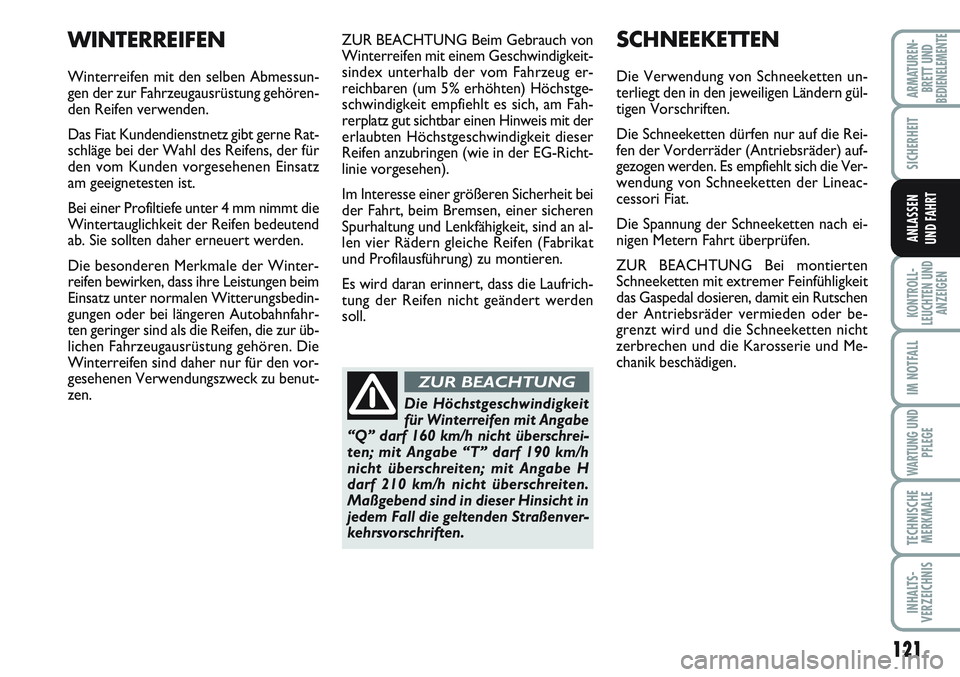 FIAT SCUDO 2012 Betriebsanleitung (in German) 121
SICHERHEIT
KONTROLL-
LEUCHTEN UND
ANZEIGEN
IM NOTFALL
WARTUNG UND
PFLEGE
TECHNISCHE
MERKMALE
INHALTS-
VERZEICHNIS
ARMATUREN-
BRETT UNDBEDIENELEMENTE
ANLASSEN
UND FAHRT
ZUR BEACHTUNG Beim Gebrauch FIAT SCUDO 2012 Betriebsanleitung (in German) 121
SICHERHEIT
KONTROLL-
LEUCHTEN UND
ANZEIGEN
IM NOTFALL
WARTUNG UND
PFLEGE
TECHNISCHE
MERKMALE
INHALTS-
VERZEICHNIS
ARMATUREN-
BRETT UNDBEDIENELEMENTE
ANLASSEN
UND FAHRT
ZUR BEACHTUNG Beim Gebrauch