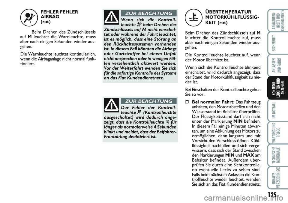 FIAT SCUDO 2012 Betriebsanleitung (in German) 125
SICHERHEIT
ANLASSEN
UND FAHRT
IM NOTFALL
WARTUNG UND
PFLEGE
TECHNISCHE
MERKMALE
INHALTS-
VERZEICHNISŒ
ARMATUREN-
BRETT UNDBEDIENELEMENTE
KONTROLL-
LEUCHTEN UND
ANZEIGEN
FEHLER FEHLER
AIRBAG
(ro FIAT SCUDO 2012 Betriebsanleitung (in German) 125
SICHERHEIT
ANLASSEN
UND FAHRT
IM NOTFALL
WARTUNG UND
PFLEGE
TECHNISCHE
MERKMALE
INHALTS-
VERZEICHNISŒ
ARMATUREN-
BRETT UNDBEDIENELEMENTE
KONTROLL-
LEUCHTEN UND
ANZEIGEN
FEHLER FEHLER
AIRBAG
(ro