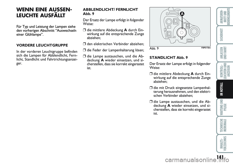 FIAT SCUDO 2012 Betriebsanleitung (in German) 141
KONTROLL-
LEUCHTEN UND
ANZEIGEN
WARTUNG UND
PFLEGE
TECHNISCHE
MERKMALE
INHALTS-
VERZEICHNIS
ARMATUREN-
BRETT UND
BEDIENELEMENTE
SICHERHEIT
ANLASSEN
UND FAHRT
IM NOTFALL
WENN EINE AUSSEN-
LEUCHTE A FIAT SCUDO 2012 Betriebsanleitung (in German) 141
KONTROLL-
LEUCHTEN UND
ANZEIGEN
WARTUNG UND
PFLEGE
TECHNISCHE
MERKMALE
INHALTS-
VERZEICHNIS
ARMATUREN-
BRETT UND
BEDIENELEMENTE
SICHERHEIT
ANLASSEN
UND FAHRT
IM NOTFALL
WENN EINE AUSSEN-
LEUCHTE A