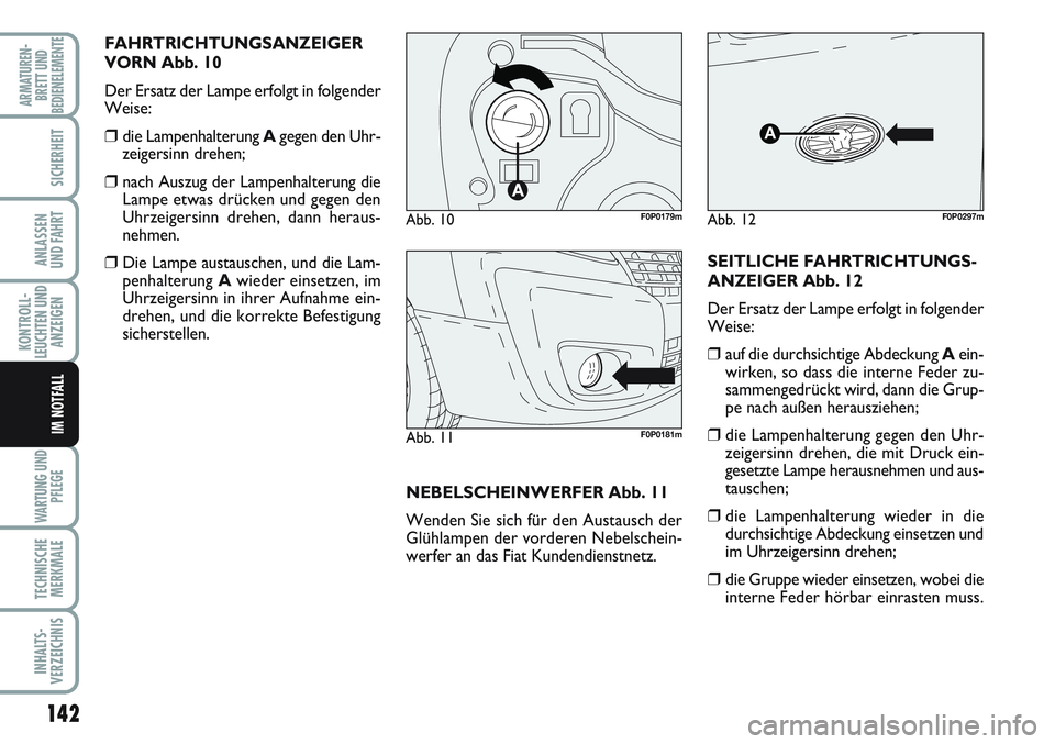 FIAT SCUDO 2012 Betriebsanleitung (in German) 142
KONTROLL-
LEUCHTEN UND
ANZEIGEN
WARTUNG UND
PFLEGE
TECHNISCHE
MERKMALE
INHALTS-
VERZEICHNIS
ARMATUREN-
BRETT UND
BEDIENELEMENTE
SICHERHEIT
ANLASSEN
UND FAHRT
IM NOTFALL
FAHRTRICHTUNGSANZEIGER
VORN FIAT SCUDO 2012 Betriebsanleitung (in German) 142
KONTROLL-
LEUCHTEN UND
ANZEIGEN
WARTUNG UND
PFLEGE
TECHNISCHE
MERKMALE
INHALTS-
VERZEICHNIS
ARMATUREN-
BRETT UND
BEDIENELEMENTE
SICHERHEIT
ANLASSEN
UND FAHRT
IM NOTFALL
FAHRTRICHTUNGSANZEIGER
VORN