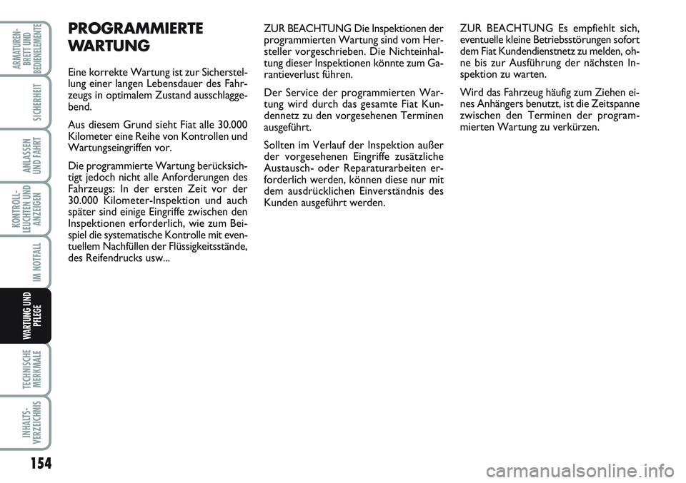 FIAT SCUDO 2012 Betriebsanleitung (in German) 154
KONTROLL-
LEUCHTEN UND
ANZEIGEN
TECHNISCHE
MERKMALE
INHALTS-
VERZEICHNIS
ARMATUREN-
BRETT UND
BEDIENELEMENTE
SICHERHEIT
ANLASSEN
UND FAHRT
IM NOTFALL
WARTUNG UND
PFLEGE
ZUR BEACHTUNG Die Inspektio FIAT SCUDO 2012 Betriebsanleitung (in German) 154
KONTROLL-
LEUCHTEN UND
ANZEIGEN
TECHNISCHE
MERKMALE
INHALTS-
VERZEICHNIS
ARMATUREN-
BRETT UND
BEDIENELEMENTE
SICHERHEIT
ANLASSEN
UND FAHRT
IM NOTFALL
WARTUNG UND
PFLEGE
ZUR BEACHTUNG Die Inspektio
