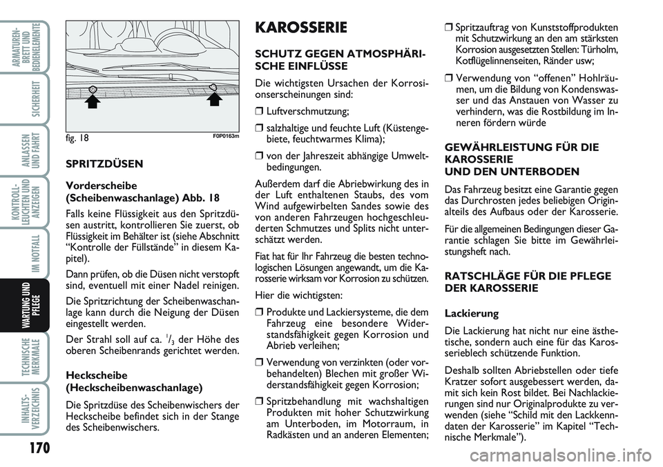 FIAT SCUDO 2012 Betriebsanleitung (in German) 170
KONTROLL-
LEUCHTEN UND
ANZEIGEN
TECHNISCHE
MERKMALE
INHALTS-
VERZEICHNIS
ARMATUREN-
BRETT UND
BEDIENELEMENTE
SICHERHEIT
ANLASSEN
UND FAHRT
IM NOTFALL
WARTUNG UND
PFLEGE
❒ Spritzauftrag von Kunst FIAT SCUDO 2012 Betriebsanleitung (in German) 170
KONTROLL-
LEUCHTEN UND
ANZEIGEN
TECHNISCHE
MERKMALE
INHALTS-
VERZEICHNIS
ARMATUREN-
BRETT UND
BEDIENELEMENTE
SICHERHEIT
ANLASSEN
UND FAHRT
IM NOTFALL
WARTUNG UND
PFLEGE
❒ Spritzauftrag von Kunst