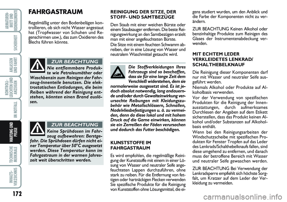 FIAT SCUDO 2012 Betriebsanleitung (in German) 172
KONTROLL-
LEUCHTEN UND
ANZEIGEN
TECHNISCHE
MERKMALE
INHALTS-
VERZEICHNIS
ARMATUREN-
BRETT UND
BEDIENELEMENTE
SICHERHEIT
ANLASSEN
UND FAHRT
IM NOTFALL
WARTUNG UND
PFLEGE
Die Stoffverkleidungen Ihre FIAT SCUDO 2012 Betriebsanleitung (in German) 172
KONTROLL-
LEUCHTEN UND
ANZEIGEN
TECHNISCHE
MERKMALE
INHALTS-
VERZEICHNIS
ARMATUREN-
BRETT UND
BEDIENELEMENTE
SICHERHEIT
ANLASSEN
UND FAHRT
IM NOTFALL
WARTUNG UND
PFLEGE
Die Stoffverkleidungen Ihre