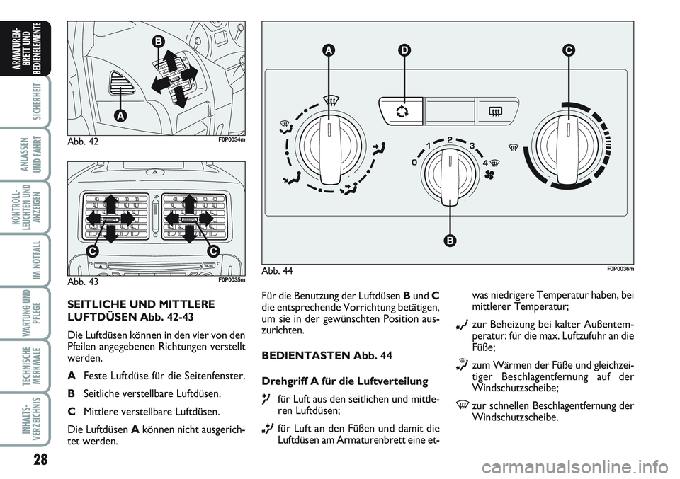 FIAT SCUDO 2012 Betriebsanleitung (in German) 28
SICHERHEIT
ANLASSEN
UND FAHRT
KONTROLL-
LEUCHTEN UND
ANZEIGEN
IM NOTFALL
WARTUNG UND
PFLEGE
TECHNISCHE
MERKMALE
INHALTS-
VERZEICHNIS
ARMATUREN-
BRETT UND
BEDIENELEMENT
E
Für die Benutzung der Luft FIAT SCUDO 2012 Betriebsanleitung (in German) 28
SICHERHEIT
ANLASSEN
UND FAHRT
KONTROLL-
LEUCHTEN UND
ANZEIGEN
IM NOTFALL
WARTUNG UND
PFLEGE
TECHNISCHE
MERKMALE
INHALTS-
VERZEICHNIS
ARMATUREN-
BRETT UND
BEDIENELEMENT
E
Für die Benutzung der Luft