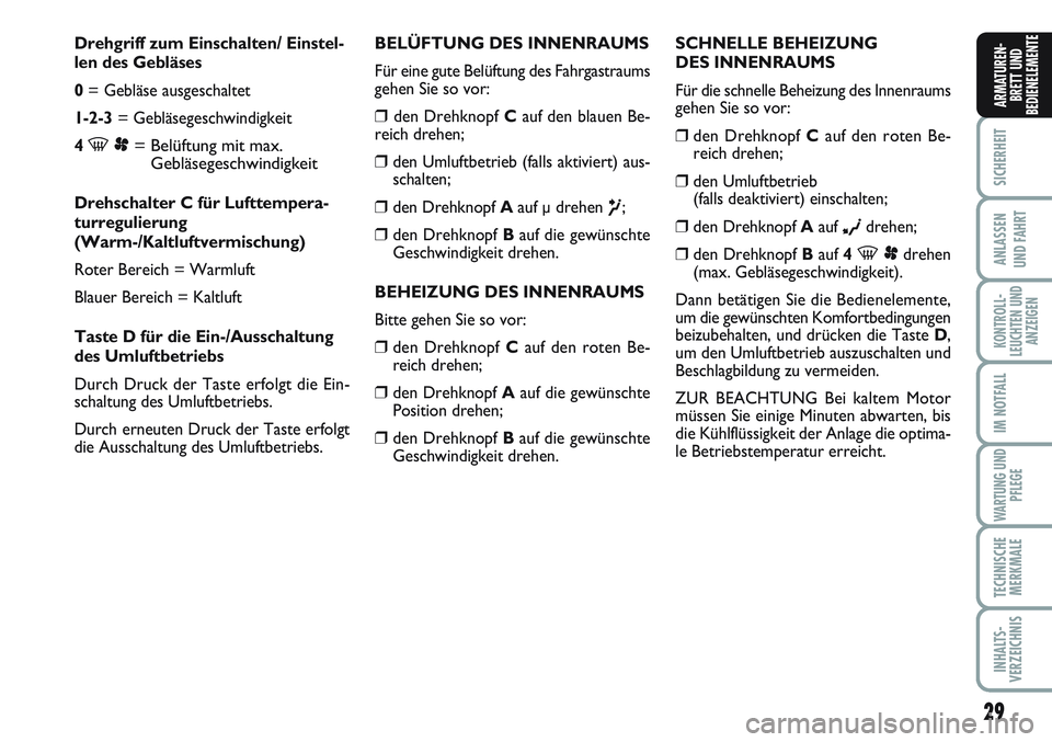 FIAT SCUDO 2012 Betriebsanleitung (in German) 29
SICHERHEIT
ANLASSEN
UND FAHRT
KONTROLL-
LEUCHTEN UND
ANZEIGEN
IM NOTFALL
WARTUNG UND
PFLEGE
TECHNISCHE
MERKMALE
INHALTS-
VERZEICHNIS
ARMATUREN-
BRETT UND
BEDIENELEMENTE
Drehgriff zum Einschalten/ E FIAT SCUDO 2012 Betriebsanleitung (in German) 29
SICHERHEIT
ANLASSEN
UND FAHRT
KONTROLL-
LEUCHTEN UND
ANZEIGEN
IM NOTFALL
WARTUNG UND
PFLEGE
TECHNISCHE
MERKMALE
INHALTS-
VERZEICHNIS
ARMATUREN-
BRETT UND
BEDIENELEMENTE
Drehgriff zum Einschalten/ E
