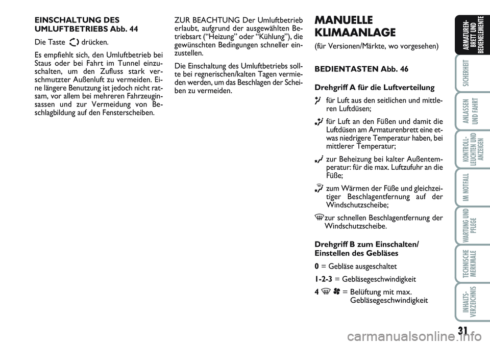 FIAT SCUDO 2012 Betriebsanleitung (in German) 31
SICHERHEIT
ANLASSEN
UND FAHRT
KONTROLL-
LEUCHTEN UND
ANZEIGEN
IM NOTFALL
WARTUNG UND
PFLEGE
TECHNISCHE
MERKMALE
INHALTS-
VERZEICHNIS
ARMATUREN-
BRETT UND
BEDIENELEMENTE
MANUELLE
KLIMAANLAGE
(für V FIAT SCUDO 2012 Betriebsanleitung (in German) 31
SICHERHEIT
ANLASSEN
UND FAHRT
KONTROLL-
LEUCHTEN UND
ANZEIGEN
IM NOTFALL
WARTUNG UND
PFLEGE
TECHNISCHE
MERKMALE
INHALTS-
VERZEICHNIS
ARMATUREN-
BRETT UND
BEDIENELEMENTE
MANUELLE
KLIMAANLAGE
(für V