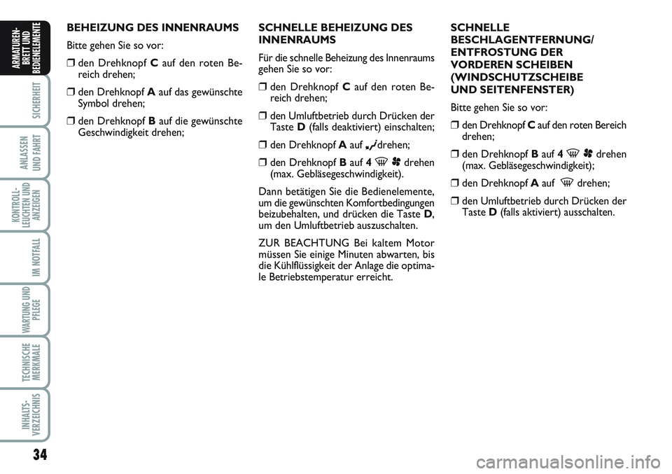 FIAT SCUDO 2012 Betriebsanleitung (in German) 34
SICHERHEIT
ANLASSEN
UND FAHRT
KONTROLL-
LEUCHTEN UND
ANZEIGEN
IM NOTFALL
WARTUNG UND
PFLEGE
TECHNISCHE
MERKMALE
INHALTS-
VERZEICHNIS
ARMATUREN-
BRETT UND
BEDIENELEMENT
EBEHEIZUNG DES INNENRAUMS
Bit FIAT SCUDO 2012 Betriebsanleitung (in German) 34
SICHERHEIT
ANLASSEN
UND FAHRT
KONTROLL-
LEUCHTEN UND
ANZEIGEN
IM NOTFALL
WARTUNG UND
PFLEGE
TECHNISCHE
MERKMALE
INHALTS-
VERZEICHNIS
ARMATUREN-
BRETT UND
BEDIENELEMENT
EBEHEIZUNG DES INNENRAUMS
Bit
