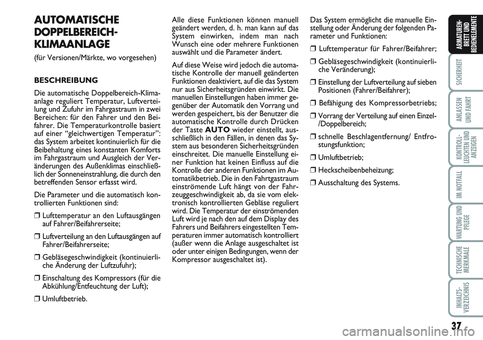 FIAT SCUDO 2012 Betriebsanleitung (in German) 37
SICHERHEIT
ANLASSEN
UND FAHRT
KONTROLL-
LEUCHTEN UND
ANZEIGEN
IM NOTFALL
WARTUNG UND
PFLEGE
TECHNISCHE
MERKMALE
INHALTS-
VERZEICHNIS
ARMATUREN-
BRETT UND
BEDIENELEMENTE
AUTOMATISCHE
DOPPELBEREICH- FIAT SCUDO 2012 Betriebsanleitung (in German) 37
SICHERHEIT
ANLASSEN
UND FAHRT
KONTROLL-
LEUCHTEN UND
ANZEIGEN
IM NOTFALL
WARTUNG UND
PFLEGE
TECHNISCHE
MERKMALE
INHALTS-
VERZEICHNIS
ARMATUREN-
BRETT UND
BEDIENELEMENTE
AUTOMATISCHE
DOPPELBEREICH-
