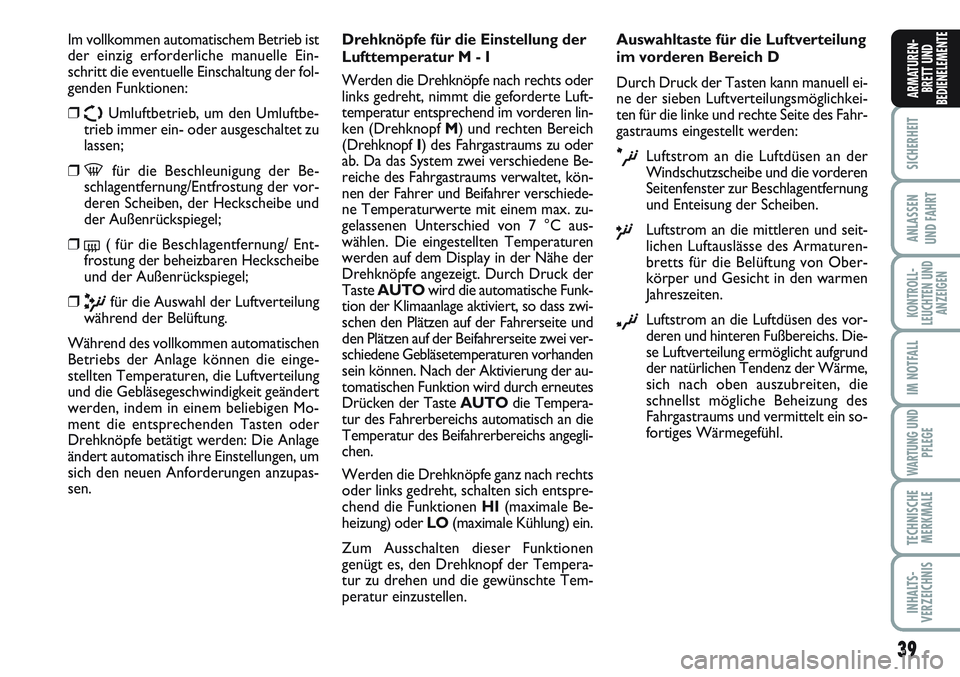 FIAT SCUDO 2012 Betriebsanleitung (in German) 39
SICHERHEIT
ANLASSEN
UND FAHRT
KONTROLL-
LEUCHTEN UND
ANZEIGEN
IM NOTFALL
WARTUNG UND
PFLEGE
TECHNISCHE
MERKMALE
INHALTS-
VERZEICHNIS
ARMATUREN-
BRETT UND
BEDIENELEMENTE
Im vollkommen automatischem FIAT SCUDO 2012 Betriebsanleitung (in German) 39
SICHERHEIT
ANLASSEN
UND FAHRT
KONTROLL-
LEUCHTEN UND
ANZEIGEN
IM NOTFALL
WARTUNG UND
PFLEGE
TECHNISCHE
MERKMALE
INHALTS-
VERZEICHNIS
ARMATUREN-
BRETT UND
BEDIENELEMENTE
Im vollkommen automatischem
