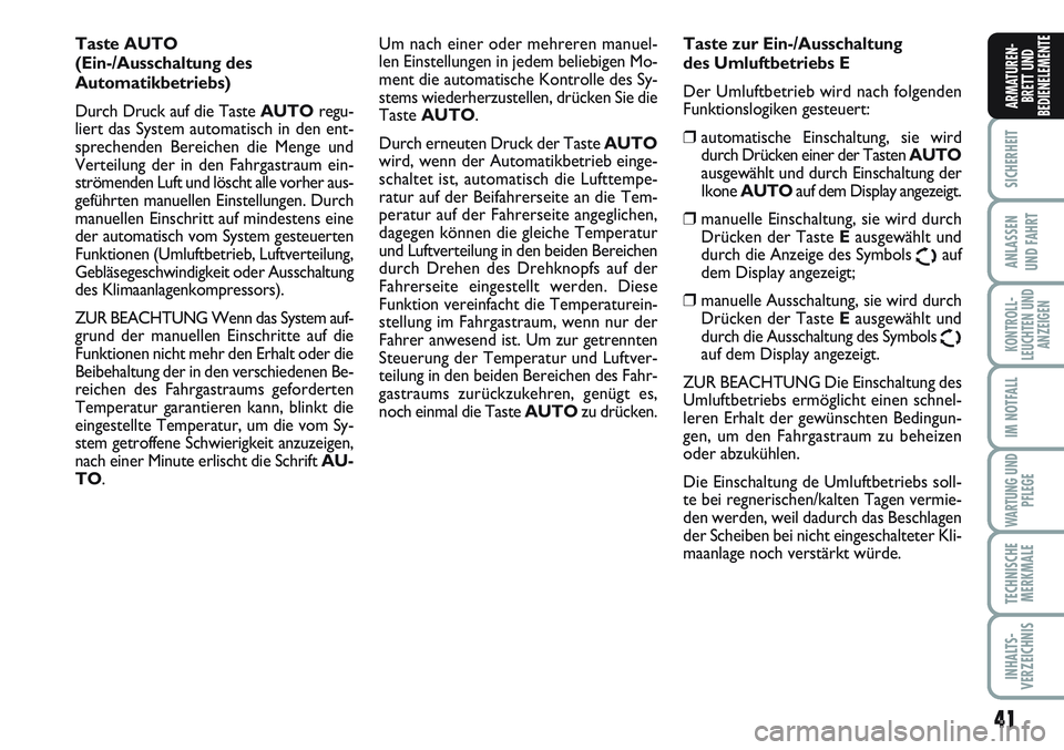 FIAT SCUDO 2012 Betriebsanleitung (in German) 41
SICHERHEIT
ANLASSEN
UND FAHRT
KONTROLL-
LEUCHTEN UND
ANZEIGEN
IM NOTFALL
WARTUNG UND
PFLEGE
TECHNISCHE
MERKMALE
INHALTS-
VERZEICHNIS
ARMATUREN-
BRETT UND
BEDIENELEMENTE
Taste AUTO
(Ein-/Ausschaltu FIAT SCUDO 2012 Betriebsanleitung (in German) 41
SICHERHEIT
ANLASSEN
UND FAHRT
KONTROLL-
LEUCHTEN UND
ANZEIGEN
IM NOTFALL
WARTUNG UND
PFLEGE
TECHNISCHE
MERKMALE
INHALTS-
VERZEICHNIS
ARMATUREN-
BRETT UND
BEDIENELEMENTE
Taste AUTO
(Ein-/Ausschaltu