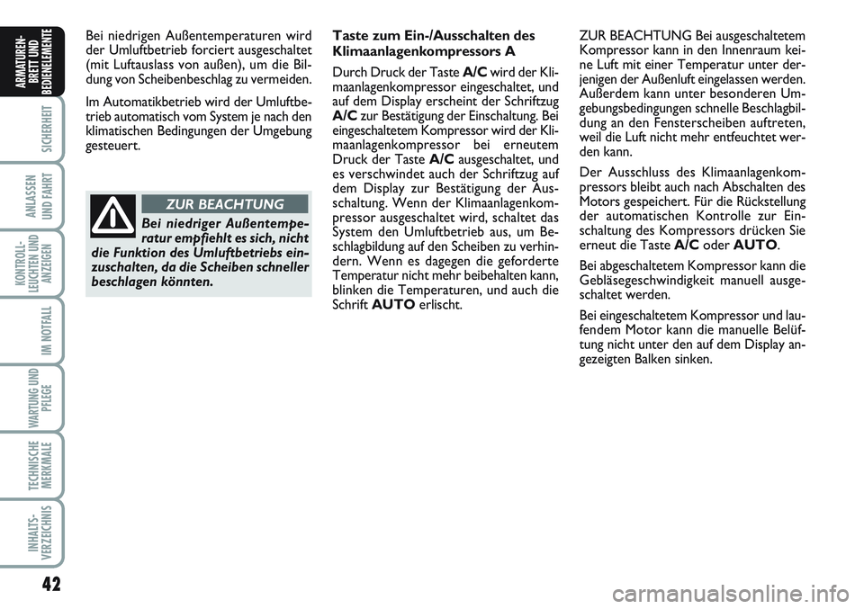 FIAT SCUDO 2012 Betriebsanleitung (in German) 42
SICHERHEIT
ANLASSEN
UND FAHRT
KONTROLL-
LEUCHTEN UND
ANZEIGEN
IM NOTFALL
WARTUNG UND
PFLEGE
TECHNISCHE
MERKMALE
INHALTS-
VERZEICHNIS
ARMATUREN-
BRETT UND
BEDIENELEMENT
EBei niedrigen Außentemperat FIAT SCUDO 2012 Betriebsanleitung (in German) 42
SICHERHEIT
ANLASSEN
UND FAHRT
KONTROLL-
LEUCHTEN UND
ANZEIGEN
IM NOTFALL
WARTUNG UND
PFLEGE
TECHNISCHE
MERKMALE
INHALTS-
VERZEICHNIS
ARMATUREN-
BRETT UND
BEDIENELEMENT
EBei niedrigen Außentemperat