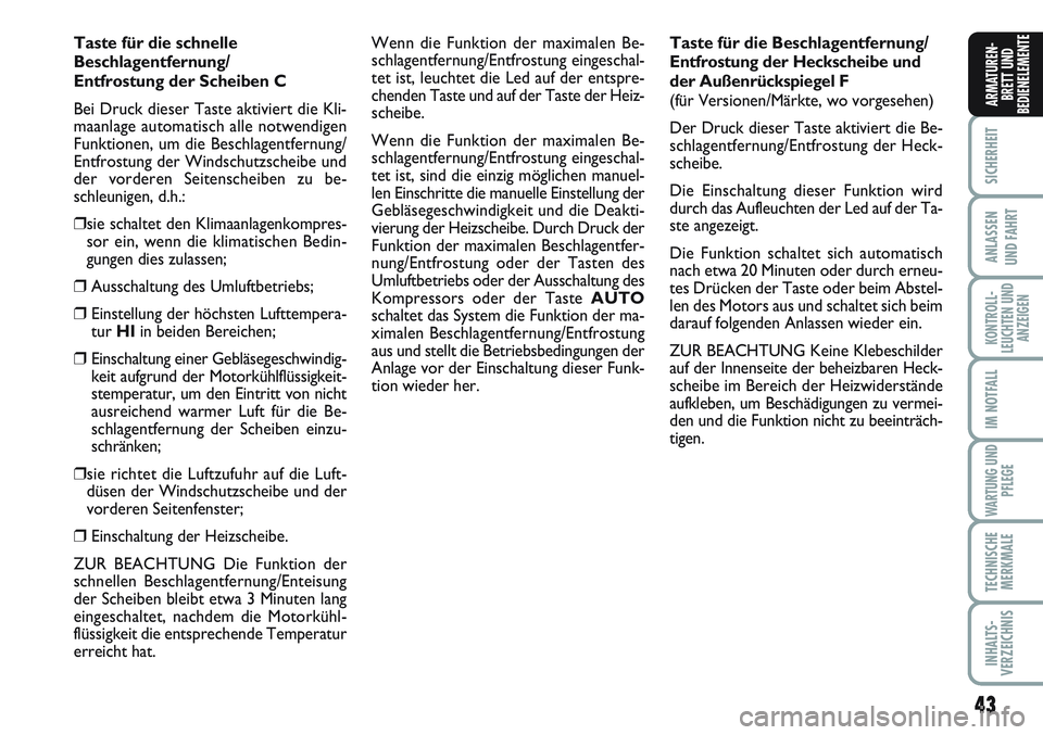 FIAT SCUDO 2012 Betriebsanleitung (in German) 43
SICHERHEIT
ANLASSEN
UND FAHRT
KONTROLL-
LEUCHTEN UND
ANZEIGEN
IM NOTFALL
WARTUNG UND
PFLEGE
TECHNISCHE
MERKMALE
INHALTS-
VERZEICHNIS
ARMATUREN-
BRETT UND
BEDIENELEMENTE
Taste für die schnelle
Bes FIAT SCUDO 2012 Betriebsanleitung (in German) 43
SICHERHEIT
ANLASSEN
UND FAHRT
KONTROLL-
LEUCHTEN UND
ANZEIGEN
IM NOTFALL
WARTUNG UND
PFLEGE
TECHNISCHE
MERKMALE
INHALTS-
VERZEICHNIS
ARMATUREN-
BRETT UND
BEDIENELEMENTE
Taste für die schnelle
Bes