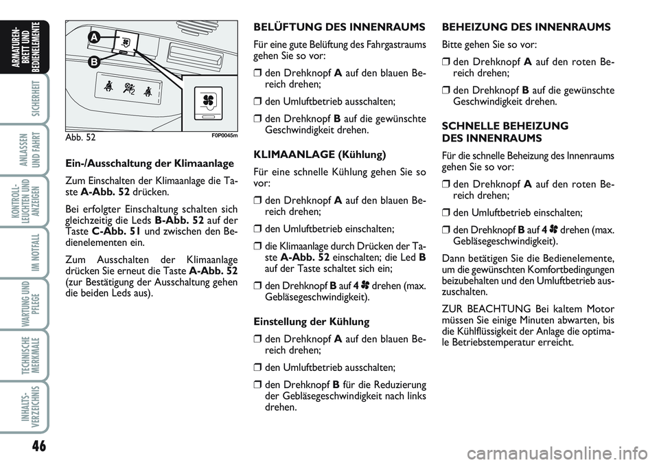FIAT SCUDO 2012 Betriebsanleitung (in German) 46
SICHERHEIT
ANLASSEN
UND FAHRT
KONTROLL-
LEUCHTEN UND
ANZEIGEN
IM NOTFALL
WARTUNG UND
PFLEGE
TECHNISCHE
MERKMALE
INHALTS-
VERZEICHNIS
ARMATUREN-
BRETT UND
BEDIENELEMENT
EBEHEIZUNG DES INNENRAUMS
Bit FIAT SCUDO 2012 Betriebsanleitung (in German) 46
SICHERHEIT
ANLASSEN
UND FAHRT
KONTROLL-
LEUCHTEN UND
ANZEIGEN
IM NOTFALL
WARTUNG UND
PFLEGE
TECHNISCHE
MERKMALE
INHALTS-
VERZEICHNIS
ARMATUREN-
BRETT UND
BEDIENELEMENT
EBEHEIZUNG DES INNENRAUMS
Bit