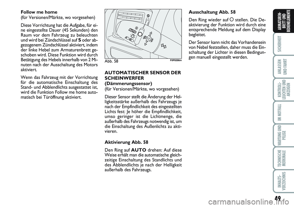 FIAT SCUDO 2012 Betriebsanleitung (in German) 49
SICHERHEIT
ANLASSEN
UND FAHRT
KONTROLL-
LEUCHTEN UND
ANZEIGEN
IM NOTFALL
WARTUNG UND
PFLEGE
TECHNISCHE
MERKMALE
INHALTS-
VERZEICHNIS
ARMATUREN-
BRETT UND
BEDIENELEMENTE
Follow me home
(für Versio FIAT SCUDO 2012 Betriebsanleitung (in German) 49
SICHERHEIT
ANLASSEN
UND FAHRT
KONTROLL-
LEUCHTEN UND
ANZEIGEN
IM NOTFALL
WARTUNG UND
PFLEGE
TECHNISCHE
MERKMALE
INHALTS-
VERZEICHNIS
ARMATUREN-
BRETT UND
BEDIENELEMENTE
Follow me home
(für Versio