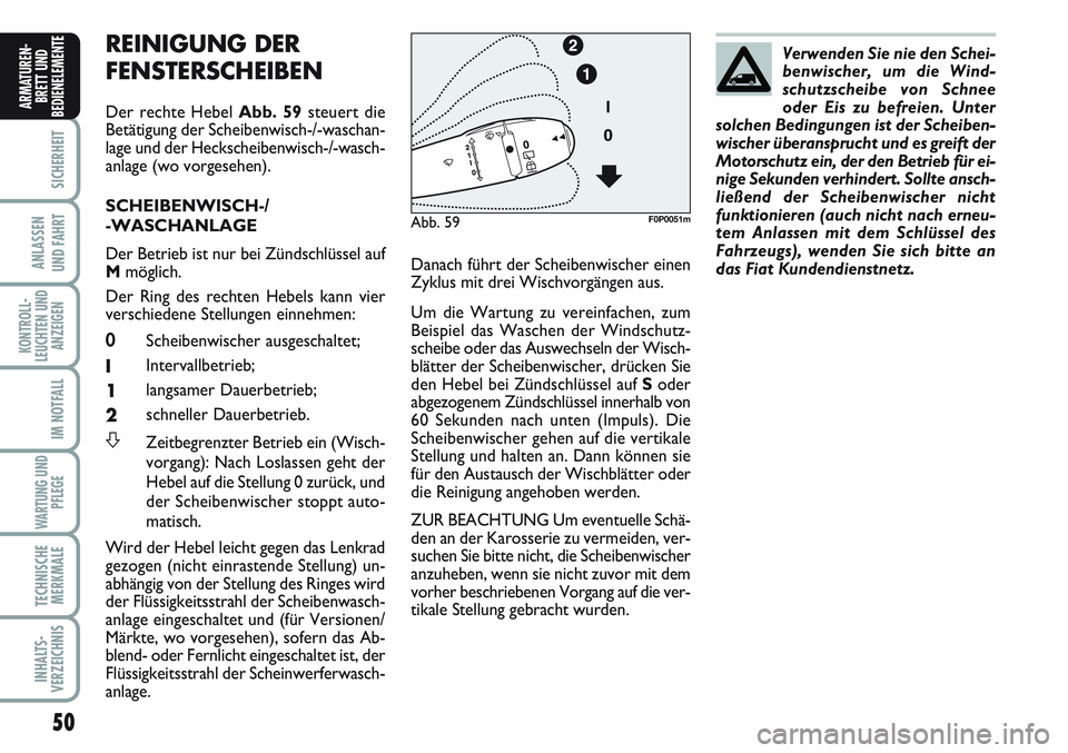 FIAT SCUDO 2012 Betriebsanleitung (in German) 50
SICHERHEIT
ANLASSEN
UND FAHRT
KONTROLL-
LEUCHTEN UND
ANZEIGEN
IM NOTFALL
WARTUNG UND
PFLEGE
TECHNISCHE
MERKMALE
INHALTS-
VERZEICHNIS
ARMATUREN-
BRETT UND
BEDIENELEMENT
EREINIGUNG DER
FENSTERSCHEIB FIAT SCUDO 2012 Betriebsanleitung (in German) 50
SICHERHEIT
ANLASSEN
UND FAHRT
KONTROLL-
LEUCHTEN UND
ANZEIGEN
IM NOTFALL
WARTUNG UND
PFLEGE
TECHNISCHE
MERKMALE
INHALTS-
VERZEICHNIS
ARMATUREN-
BRETT UND
BEDIENELEMENT
EREINIGUNG DER
FENSTERSCHEIB