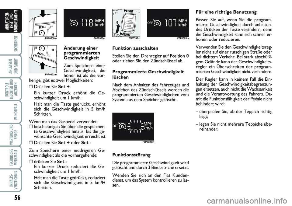 FIAT SCUDO 2012 Betriebsanleitung (in German) Änderung einer
programmierten
Geschwindigkeit
Zum Speichern einer
Geschwindigkeit, die
höher ist als die vor-
herige, gibt es zwei Möglichkeiten:
❒Drücken Sie Set +.
Ein kurzer Druck erhöht die FIAT SCUDO 2012 Betriebsanleitung (in German) Änderung einer
programmierten
Geschwindigkeit
Zum Speichern einer
Geschwindigkeit, die
höher ist als die vor-
herige, gibt es zwei Möglichkeiten:
❒Drücken Sie Set +.
Ein kurzer Druck erhöht die