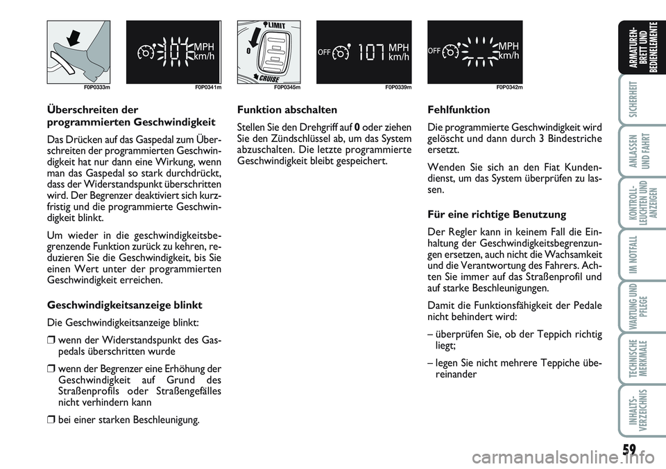 FIAT SCUDO 2012 Betriebsanleitung (in German) 59
SICHERHEIT
ANLASSEN
UND FAHRT
KONTROLL-
LEUCHTEN UND
ANZEIGEN
IM NOTFALL
WARTUNG UND
PFLEGE
TECHNISCHE
MERKMALE
INHALTS-
VERZEICHNIS
ARMATUREN-
BRETT UND
BEDIENELEMENTE
F0P0333m F0P0341mF0P0345m F0 FIAT SCUDO 2012 Betriebsanleitung (in German) 59
SICHERHEIT
ANLASSEN
UND FAHRT
KONTROLL-
LEUCHTEN UND
ANZEIGEN
IM NOTFALL
WARTUNG UND
PFLEGE
TECHNISCHE
MERKMALE
INHALTS-
VERZEICHNIS
ARMATUREN-
BRETT UND
BEDIENELEMENTE
F0P0333m F0P0341mF0P0345m F0