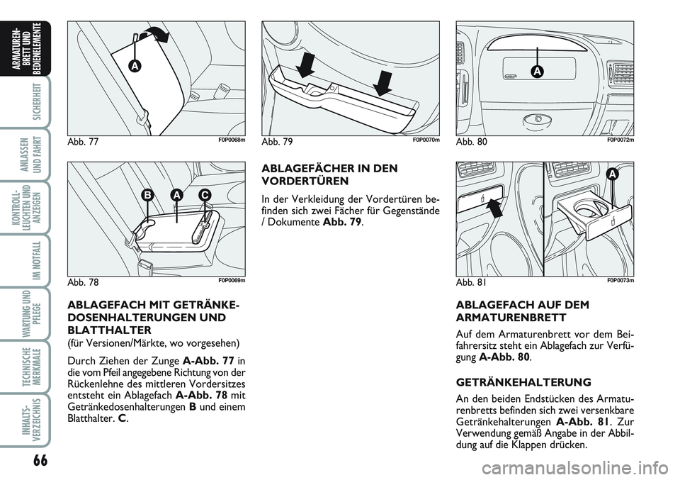 FIAT SCUDO 2012 Betriebsanleitung (in German) 66
SICHERHEIT
ANLASSEN
UND FAHRT
KONTROLL-
LEUCHTEN UND
ANZEIGEN
IM NOTFALL
WARTUNG UND
PFLEGE
TECHNISCHE
MERKMALE
INHALTS-
VERZEICHNIS
ARMATUREN-
BRETT UND
BEDIENELEMENT
E
Abb. 77F0P0068m
Abb. 78F0P0 FIAT SCUDO 2012 Betriebsanleitung (in German) 66
SICHERHEIT
ANLASSEN
UND FAHRT
KONTROLL-
LEUCHTEN UND
ANZEIGEN
IM NOTFALL
WARTUNG UND
PFLEGE
TECHNISCHE
MERKMALE
INHALTS-
VERZEICHNIS
ARMATUREN-
BRETT UND
BEDIENELEMENT
E
Abb. 77F0P0068m
Abb. 78F0P0