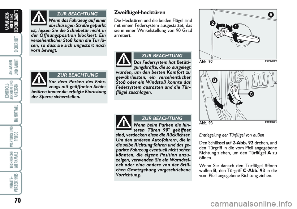 FIAT SCUDO 2012 Betriebsanleitung (in German) 70
SICHERHEIT
ANLASSEN
UND FAHRT
KONTROLL-
LEUCHTEN UND
ANZEIGEN
IM NOTFALL
WARTUNG UND
PFLEGE
TECHNISCHE
MERKMALE
INHALTS-
VERZEICHNIS
ARMATUREN-
BRETT UND
BEDIENELEMENT
E
Wenn das Fahrzeug auf einer FIAT SCUDO 2012 Betriebsanleitung (in German) 70
SICHERHEIT
ANLASSEN
UND FAHRT
KONTROLL-
LEUCHTEN UND
ANZEIGEN
IM NOTFALL
WARTUNG UND
PFLEGE
TECHNISCHE
MERKMALE
INHALTS-
VERZEICHNIS
ARMATUREN-
BRETT UND
BEDIENELEMENT
E
Wenn das Fahrzeug auf einer