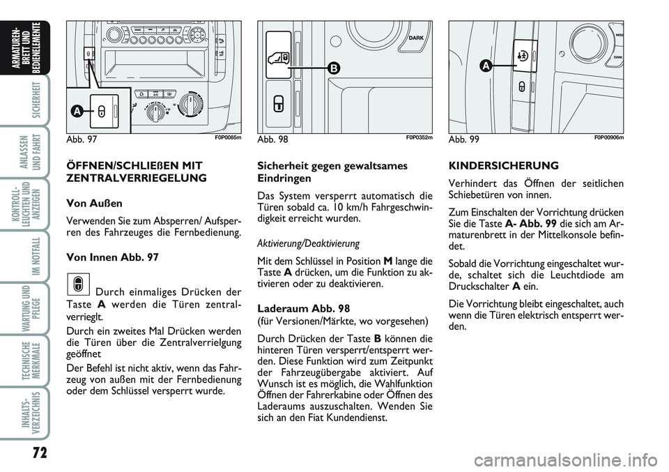 FIAT SCUDO 2012 Betriebsanleitung (in German) 72
SICHERHEIT
ANLASSEN
UND FAHRT
KONTROLL-
LEUCHTEN UND
ANZEIGEN
IM NOTFALL
WARTUNG UND
PFLEGE
TECHNISCHE
MERKMALE
INHALTS-
VERZEICHNIS
ARMATUREN-
BRETT UND
BEDIENELEMENT
E
Abb. 99F0P00906mAbb. 97F0P0 FIAT SCUDO 2012 Betriebsanleitung (in German) 72
SICHERHEIT
ANLASSEN
UND FAHRT
KONTROLL-
LEUCHTEN UND
ANZEIGEN
IM NOTFALL
WARTUNG UND
PFLEGE
TECHNISCHE
MERKMALE
INHALTS-
VERZEICHNIS
ARMATUREN-
BRETT UND
BEDIENELEMENT
E
Abb. 99F0P00906mAbb. 97F0P0