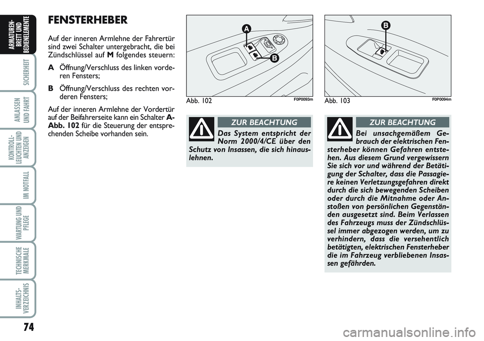 FIAT SCUDO 2012 Betriebsanleitung (in German) 74
SICHERHEIT
ANLASSEN
UND FAHRT
KONTROLL-
LEUCHTEN UND
ANZEIGEN
IM NOTFALL
WARTUNG UND
PFLEGE
TECHNISCHE
MERKMALE
INHALTS-
VERZEICHNIS
ARMATUREN-
BRETT UND
BEDIENELEMENT
EFENSTERHEBER
Auf der inneren FIAT SCUDO 2012 Betriebsanleitung (in German) 74
SICHERHEIT
ANLASSEN
UND FAHRT
KONTROLL-
LEUCHTEN UND
ANZEIGEN
IM NOTFALL
WARTUNG UND
PFLEGE
TECHNISCHE
MERKMALE
INHALTS-
VERZEICHNIS
ARMATUREN-
BRETT UND
BEDIENELEMENT
EFENSTERHEBER
Auf der inneren