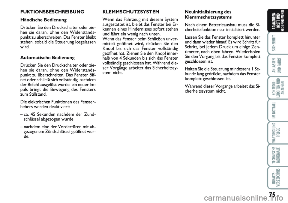 FIAT SCUDO 2012 Betriebsanleitung (in German) 75
SICHERHEIT
ANLASSEN
UND FAHRT
KONTROLL-
LEUCHTEN UND
ANZEIGEN
IM NOTFALL
WARTUNG UND
PFLEGE
TECHNISCHE
MERKMALE
INHALTS-
VERZEICHNIS
ARMATUREN-
BRETT UND
BEDIENELEMENTE
FUKTIONSBESCHREIBUNG
Händis FIAT SCUDO 2012 Betriebsanleitung (in German) 75
SICHERHEIT
ANLASSEN
UND FAHRT
KONTROLL-
LEUCHTEN UND
ANZEIGEN
IM NOTFALL
WARTUNG UND
PFLEGE
TECHNISCHE
MERKMALE
INHALTS-
VERZEICHNIS
ARMATUREN-
BRETT UND
BEDIENELEMENTE
FUKTIONSBESCHREIBUNG
Händis
