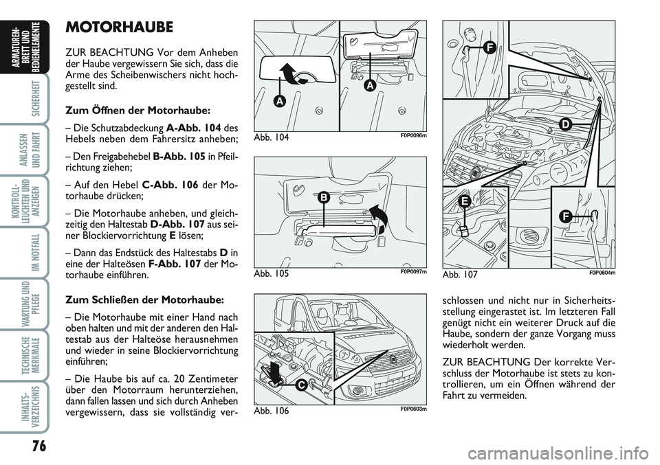 FIAT SCUDO 2012 Betriebsanleitung (in German) 76
SICHERHEIT
ANLASSEN
UND FAHRT
KONTROLL-
LEUCHTEN UND
ANZEIGEN
IM NOTFALL
WARTUNG UND
PFLEGE
TECHNISCHE
MERKMALE
INHALTS-
VERZEICHNIS
ARMATUREN-
BRETT UND
BEDIENELEMENT
EMOTORHAUBE
ZUR BEACHTUNG Vor FIAT SCUDO 2012 Betriebsanleitung (in German) 76
SICHERHEIT
ANLASSEN
UND FAHRT
KONTROLL-
LEUCHTEN UND
ANZEIGEN
IM NOTFALL
WARTUNG UND
PFLEGE
TECHNISCHE
MERKMALE
INHALTS-
VERZEICHNIS
ARMATUREN-
BRETT UND
BEDIENELEMENT
EMOTORHAUBE
ZUR BEACHTUNG Vor