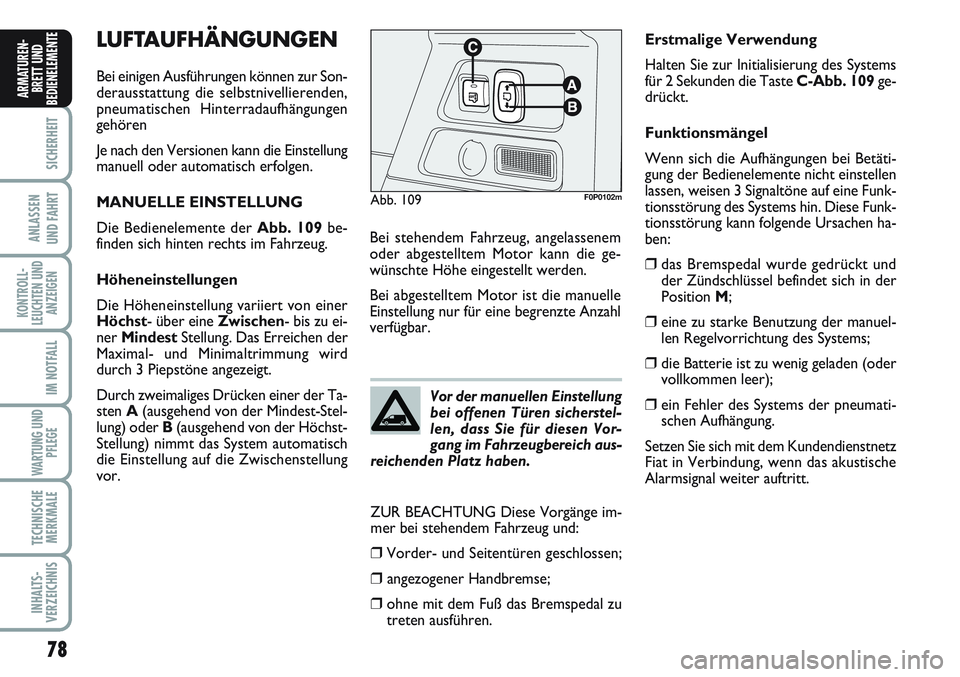 FIAT SCUDO 2012 Betriebsanleitung (in German) 78
SICHERHEIT
ANLASSEN
UND FAHRT
KONTROLL-
LEUCHTEN UND
ANZEIGEN
IM NOTFALL
WARTUNG UND
PFLEGE
TECHNISCHE
MERKMALE
INHALTS-
VERZEICHNIS
ARMATUREN-
BRETT UND
BEDIENELEMENT
ELUFTAUFHÄNGUNGEN
Bei einige FIAT SCUDO 2012 Betriebsanleitung (in German) 78
SICHERHEIT
ANLASSEN
UND FAHRT
KONTROLL-
LEUCHTEN UND
ANZEIGEN
IM NOTFALL
WARTUNG UND
PFLEGE
TECHNISCHE
MERKMALE
INHALTS-
VERZEICHNIS
ARMATUREN-
BRETT UND
BEDIENELEMENT
ELUFTAUFHÄNGUNGEN
Bei einige