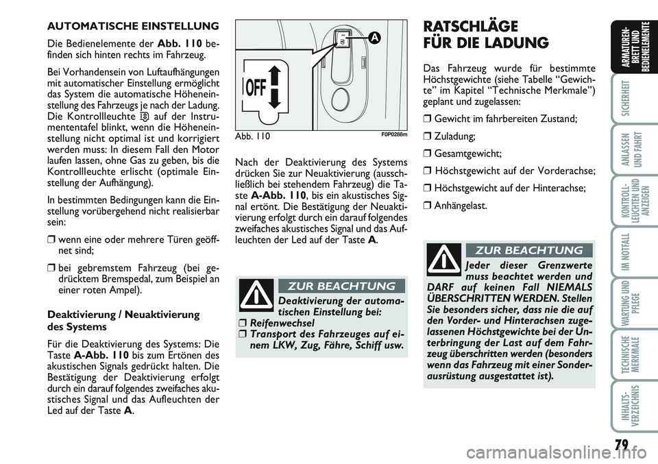 FIAT SCUDO 2012 Betriebsanleitung (in German) 79
SICHERHEIT
ANLASSEN
UND FAHRT
KONTROLL-
LEUCHTEN UND
ANZEIGEN
IM NOTFALL
WARTUNG UND
PFLEGE
TECHNISCHE
MERKMALE
INHALTS-
VERZEICHNIS
ARMATUREN-
BRETT UND
BEDIENELEMENTE
AUTOMATISCHE EINSTELLUNG
Die FIAT SCUDO 2012 Betriebsanleitung (in German) 79
SICHERHEIT
ANLASSEN
UND FAHRT
KONTROLL-
LEUCHTEN UND
ANZEIGEN
IM NOTFALL
WARTUNG UND
PFLEGE
TECHNISCHE
MERKMALE
INHALTS-
VERZEICHNIS
ARMATUREN-
BRETT UND
BEDIENELEMENTE
AUTOMATISCHE EINSTELLUNG
Die