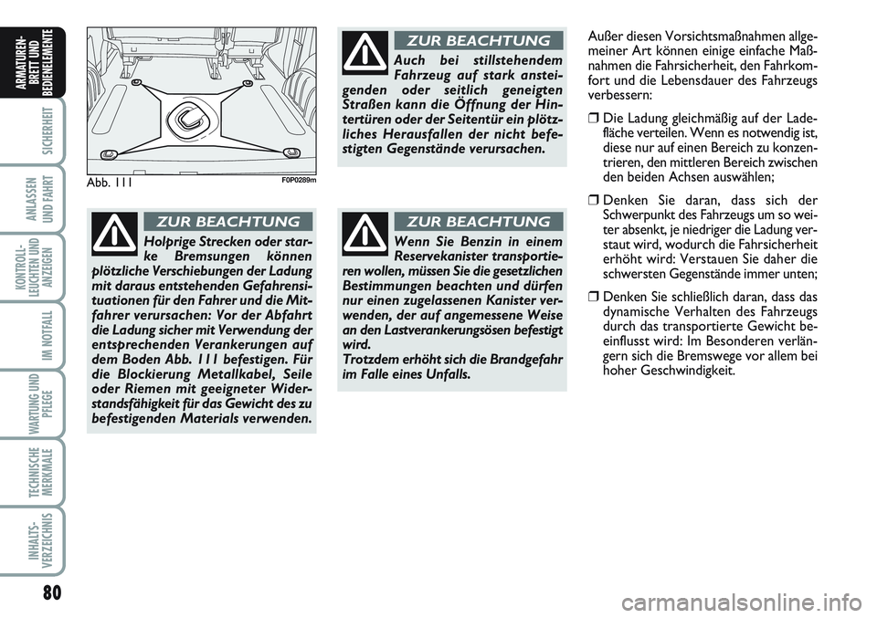 FIAT SCUDO 2012 Betriebsanleitung (in German) 80
SICHERHEIT
ANLASSEN
UND FAHRT
KONTROLL-
LEUCHTEN UND
ANZEIGEN
IM NOTFALL
WARTUNG UND
PFLEGE
TECHNISCHE
MERKMALE
INHALTS-
VERZEICHNIS
ARMATUREN-
BRETT UND
BEDIENELEMENT
E
Abb. 111F0P0289m
Holprige S FIAT SCUDO 2012 Betriebsanleitung (in German) 80
SICHERHEIT
ANLASSEN
UND FAHRT
KONTROLL-
LEUCHTEN UND
ANZEIGEN
IM NOTFALL
WARTUNG UND
PFLEGE
TECHNISCHE
MERKMALE
INHALTS-
VERZEICHNIS
ARMATUREN-
BRETT UND
BEDIENELEMENT
E
Abb. 111F0P0289m
Holprige S