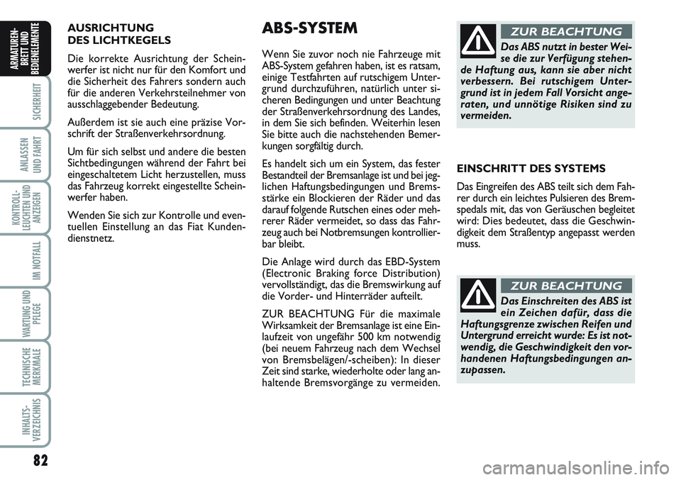 FIAT SCUDO 2012 Betriebsanleitung (in German) AUSRICHTUNG
DES LICHTKEGELS
Die korrekte Ausrichtung der Schein-
werfer ist nicht nur für den Komfort und
die Sicherheit des Fahrers sondern auch
für die anderen Verkehrsteilnehmer von
ausschlagge FIAT SCUDO 2012 Betriebsanleitung (in German) AUSRICHTUNG
DES LICHTKEGELS
Die korrekte Ausrichtung der Schein-
werfer ist nicht nur für den Komfort und
die Sicherheit des Fahrers sondern auch
für die anderen Verkehrsteilnehmer von
ausschlagge