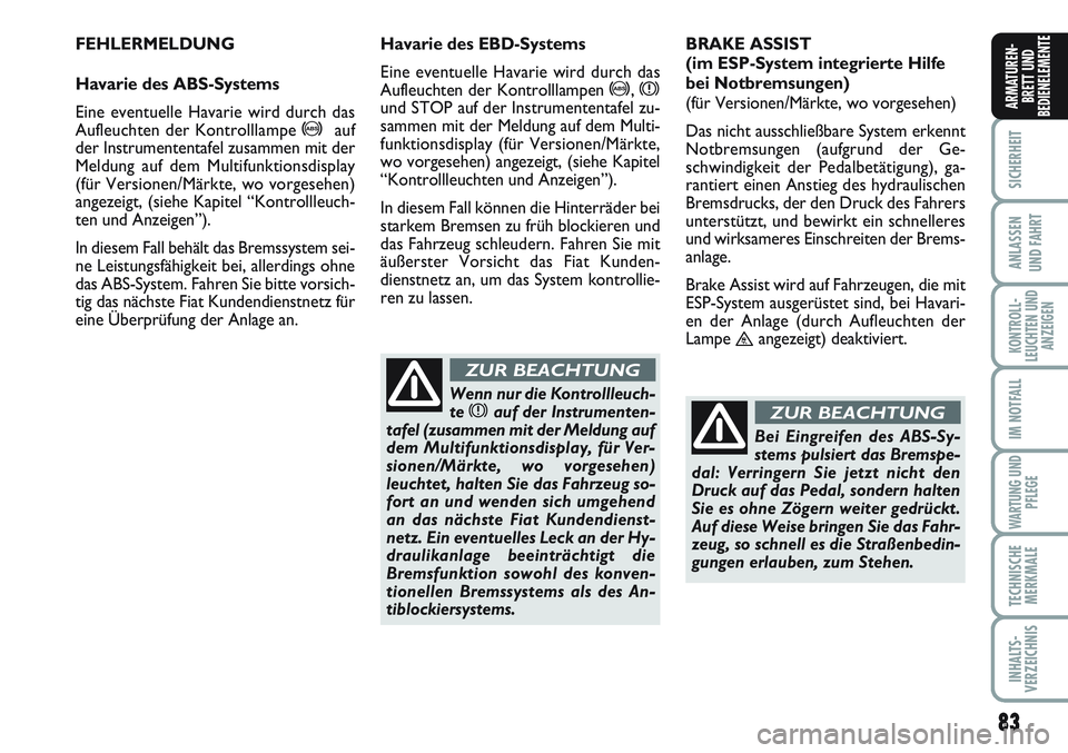 FIAT SCUDO 2012 Betriebsanleitung (in German) 83
SICHERHEIT
ANLASSEN
UND FAHRT
KONTROLL-
LEUCHTEN UND
ANZEIGEN
IM NOTFALL
WARTUNG UND
PFLEGE
TECHNISCHE
MERKMALE
INHALTS-
VERZEICHNIS
ARMATUREN-
BRETT UND
BEDIENELEMENTE
83
FEHLERMELDUNG
Havarie des FIAT SCUDO 2012 Betriebsanleitung (in German) 83
SICHERHEIT
ANLASSEN
UND FAHRT
KONTROLL-
LEUCHTEN UND
ANZEIGEN
IM NOTFALL
WARTUNG UND
PFLEGE
TECHNISCHE
MERKMALE
INHALTS-
VERZEICHNIS
ARMATUREN-
BRETT UND
BEDIENELEMENTE
83
FEHLERMELDUNG
Havarie des