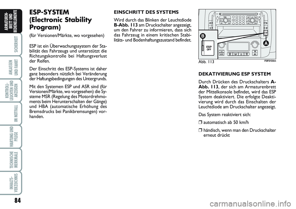 FIAT SCUDO 2012 Betriebsanleitung (in German) 84
SICHERHEIT
ANLASSEN
UND FAHRT
KONTROLL-
LEUCHTEN UND
ANZEIGEN
IM NOTFALL
WARTUNG UND
PFLEGE
TECHNISCHE
MERKMALE
INHALTS-
VERZEICHNIS
ARMATUREN-
BRETT UND
BEDIENELEMENT
E
Abb. 113F0F0104m
ESP-SYSTEM FIAT SCUDO 2012 Betriebsanleitung (in German) 84
SICHERHEIT
ANLASSEN
UND FAHRT
KONTROLL-
LEUCHTEN UND
ANZEIGEN
IM NOTFALL
WARTUNG UND
PFLEGE
TECHNISCHE
MERKMALE
INHALTS-
VERZEICHNIS
ARMATUREN-
BRETT UND
BEDIENELEMENT
E
Abb. 113F0F0104m
ESP-SYSTEM