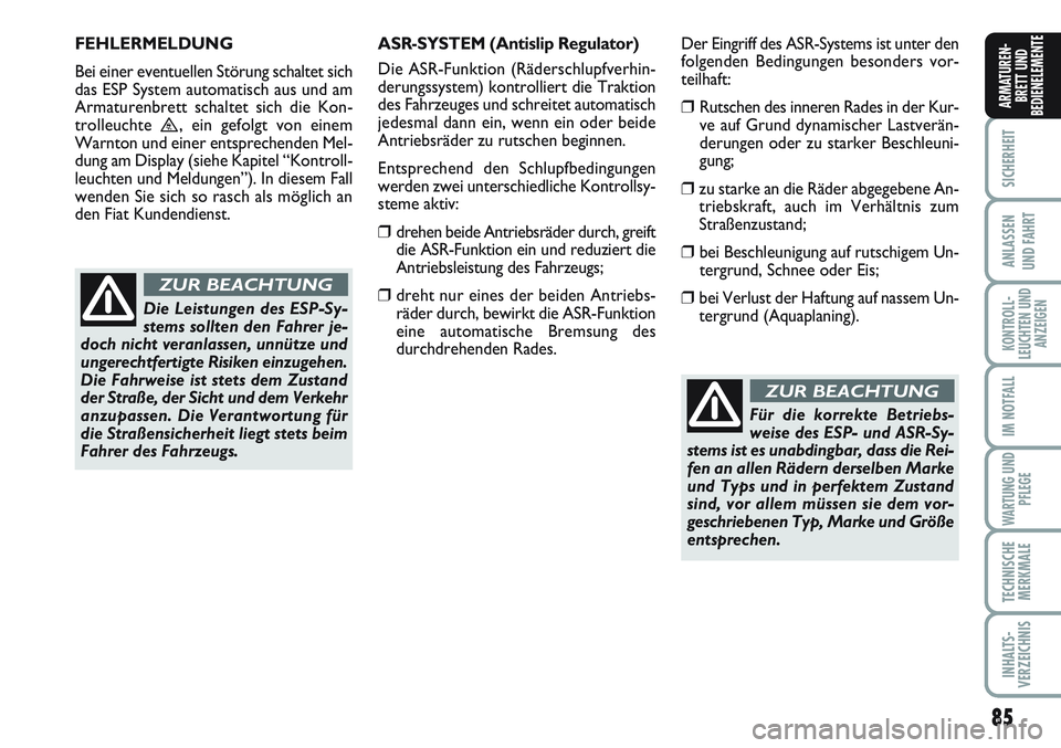 FIAT SCUDO 2012 Betriebsanleitung (in German) 85
SICHERHEIT
ANLASSEN
UND FAHRT
KONTROLL-
LEUCHTEN UND
ANZEIGEN
IM NOTFALL
WARTUNG UND
PFLEGE
TECHNISCHE
MERKMALE
INHALTS-
VERZEICHNIS
ARMATUREN-
BRETT UND
BEDIENELEMENTE
Für die korrekte Betriebs-
FIAT SCUDO 2012 Betriebsanleitung (in German) 85
SICHERHEIT
ANLASSEN
UND FAHRT
KONTROLL-
LEUCHTEN UND
ANZEIGEN
IM NOTFALL
WARTUNG UND
PFLEGE
TECHNISCHE
MERKMALE
INHALTS-
VERZEICHNIS
ARMATUREN-
BRETT UND
BEDIENELEMENTE
Für die korrekte Betriebs-