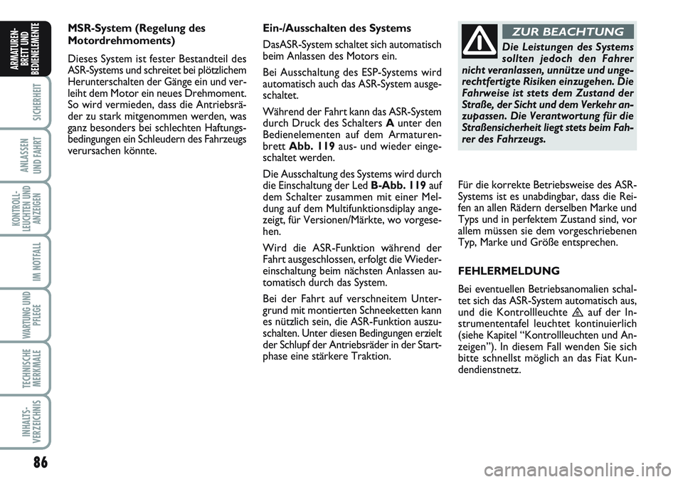 FIAT SCUDO 2012 Betriebsanleitung (in German) 86
SICHERHEIT
ANLASSEN
UND FAHRT
KONTROLL-
LEUCHTEN UND
ANZEIGEN
IM NOTFALL
WARTUNG UND
PFLEGE
TECHNISCHE
MERKMALE
INHALTS-
VERZEICHNIS
ARMATUREN-
BRETT UND
BEDIENELEMENT
EMSR-System (Regelung des
Mo FIAT SCUDO 2012 Betriebsanleitung (in German) 86
SICHERHEIT
ANLASSEN
UND FAHRT
KONTROLL-
LEUCHTEN UND
ANZEIGEN
IM NOTFALL
WARTUNG UND
PFLEGE
TECHNISCHE
MERKMALE
INHALTS-
VERZEICHNIS
ARMATUREN-
BRETT UND
BEDIENELEMENT
EMSR-System (Regelung des
Mo