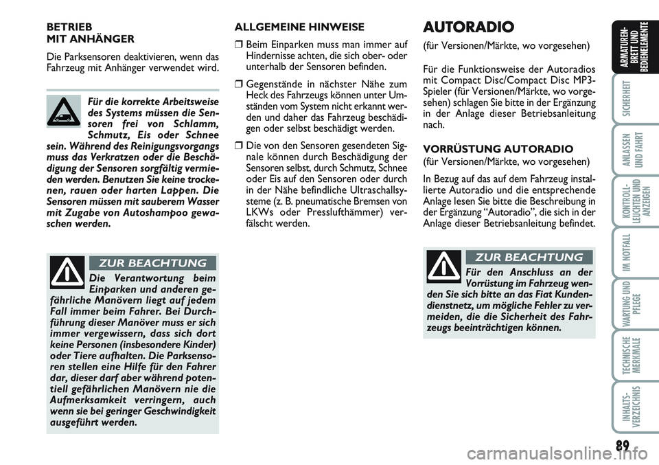 FIAT SCUDO 2012 Betriebsanleitung (in German) 89
SICHERHEIT
ANLASSEN
UND FAHRT
KONTROLL-
LEUCHTEN UND
ANZEIGEN
IM NOTFALL
WARTUNG UND
PFLEGE
TECHNISCHE
MERKMALE
INHALTS-
VERZEICHNIS
ARMATUREN-
BRETT UND
BEDIENELEMENTE
ALLGEMEINE HINWEISE
❒ Beim FIAT SCUDO 2012 Betriebsanleitung (in German) 89
SICHERHEIT
ANLASSEN
UND FAHRT
KONTROLL-
LEUCHTEN UND
ANZEIGEN
IM NOTFALL
WARTUNG UND
PFLEGE
TECHNISCHE
MERKMALE
INHALTS-
VERZEICHNIS
ARMATUREN-
BRETT UND
BEDIENELEMENTE
ALLGEMEINE HINWEISE
❒ Beim