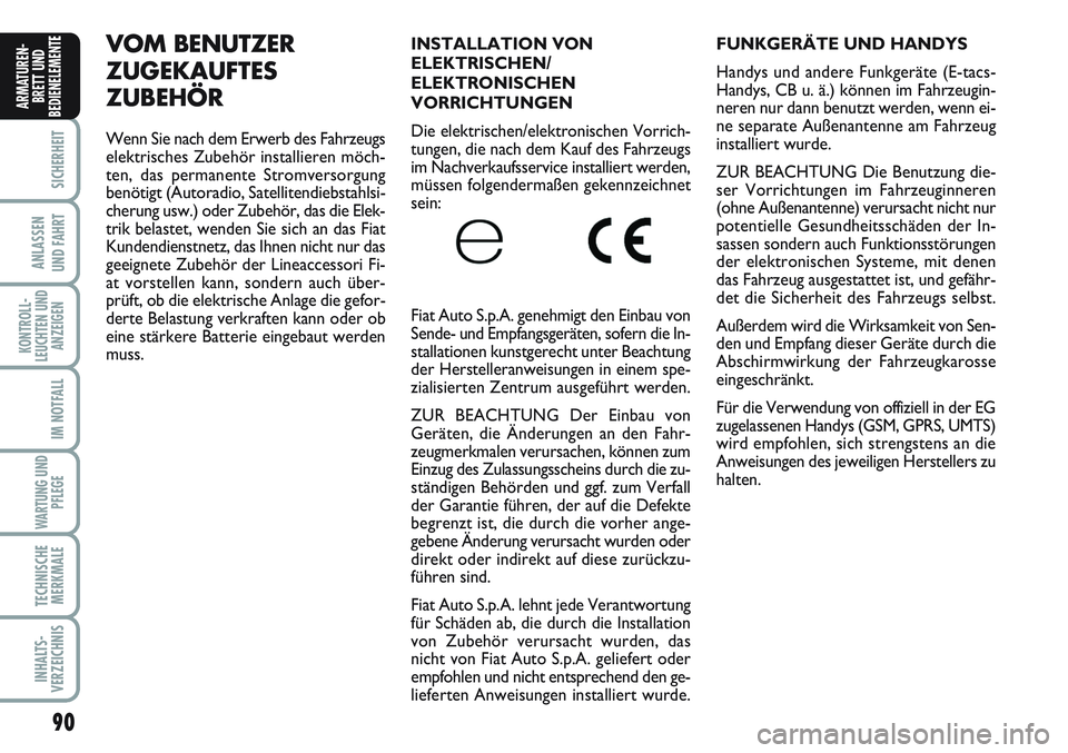 FIAT SCUDO 2012 Betriebsanleitung (in German) 90
SICHERHEIT
ANLASSEN
UND FAHRT
KONTROLL-
LEUCHTEN UND
ANZEIGEN
IM NOTFALL
WARTUNG UND
PFLEGE
TECHNISCHE
MERKMALE
INHALTS-
VERZEICHNIS
ARMATUREN-
BRETT UND
BEDIENELEMENT
EFUNKGERÄTE UND HANDYS
Hand FIAT SCUDO 2012 Betriebsanleitung (in German) 90
SICHERHEIT
ANLASSEN
UND FAHRT
KONTROLL-
LEUCHTEN UND
ANZEIGEN
IM NOTFALL
WARTUNG UND
PFLEGE
TECHNISCHE
MERKMALE
INHALTS-
VERZEICHNIS
ARMATUREN-
BRETT UND
BEDIENELEMENT
EFUNKGERÄTE UND HANDYS
Hand