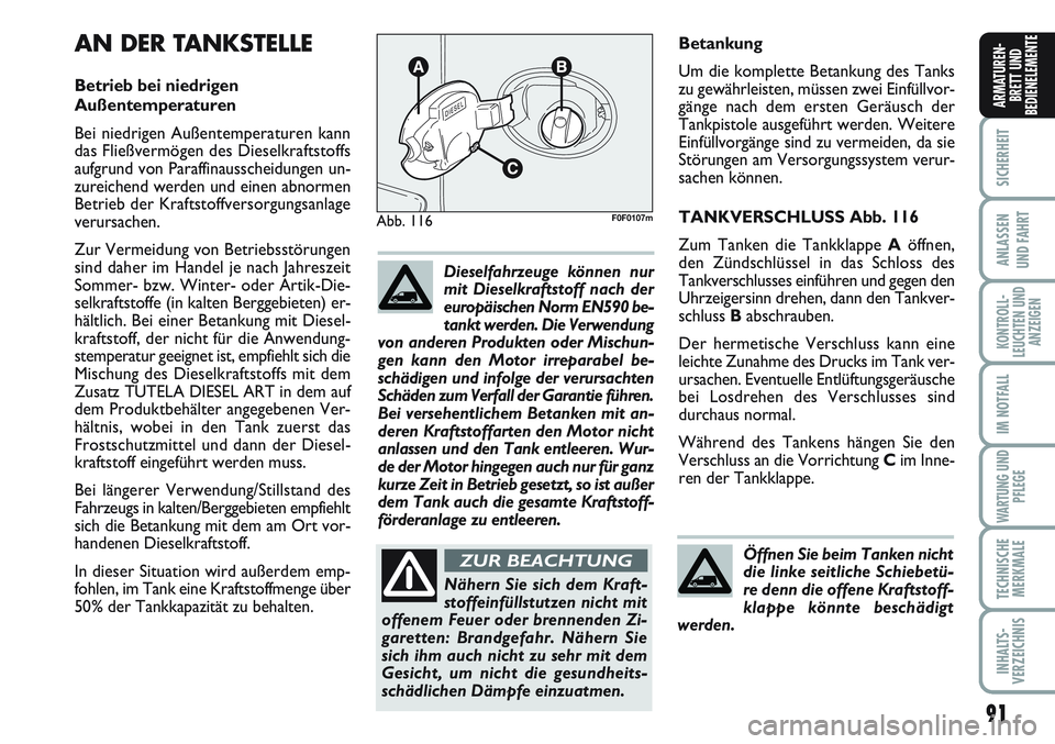 FIAT SCUDO 2012 Betriebsanleitung (in German) 91
SICHERHEIT
ANLASSEN
UND FAHRT
KONTROLL-
LEUCHTEN UND
ANZEIGEN
IM NOTFALL
WARTUNG UND
PFLEGE
TECHNISCHE
MERKMALE
INHALTS-
VERZEICHNIS
ARMATUREN-
BRETT UND
BEDIENELEMENTE
91
Betankung
Um die komplett FIAT SCUDO 2012 Betriebsanleitung (in German) 91
SICHERHEIT
ANLASSEN
UND FAHRT
KONTROLL-
LEUCHTEN UND
ANZEIGEN
IM NOTFALL
WARTUNG UND
PFLEGE
TECHNISCHE
MERKMALE
INHALTS-
VERZEICHNIS
ARMATUREN-
BRETT UND
BEDIENELEMENTE
91
Betankung
Um die komplett